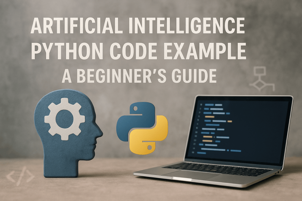 Artificial Intelligence Python Code Example: A Beginner’s&nbsp;Guide
